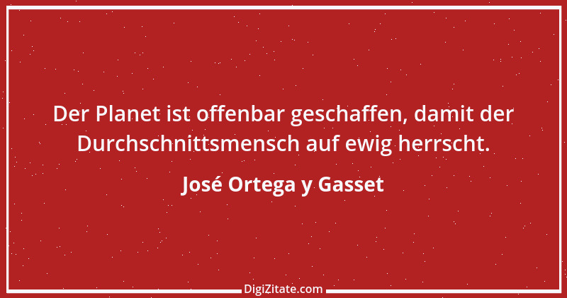 Zitat von José Ortega y Gasset 47