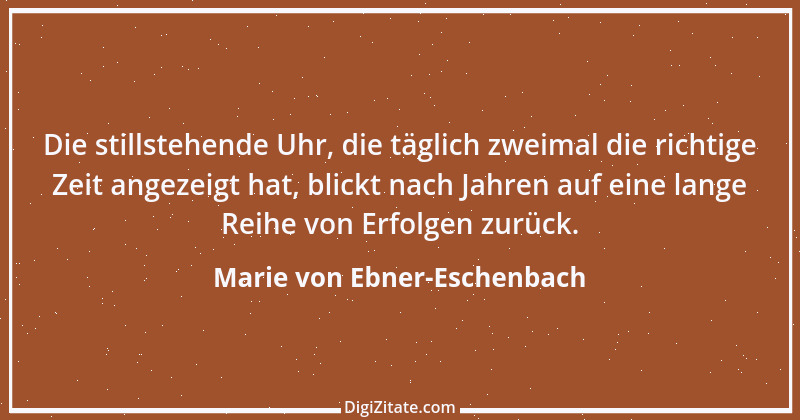 Zitat von Marie von Ebner-Eschenbach 805