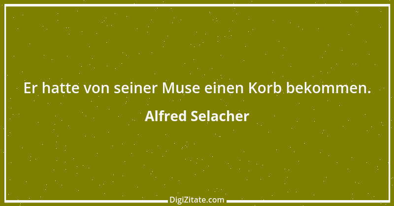 Zitat von Alfred Selacher 162