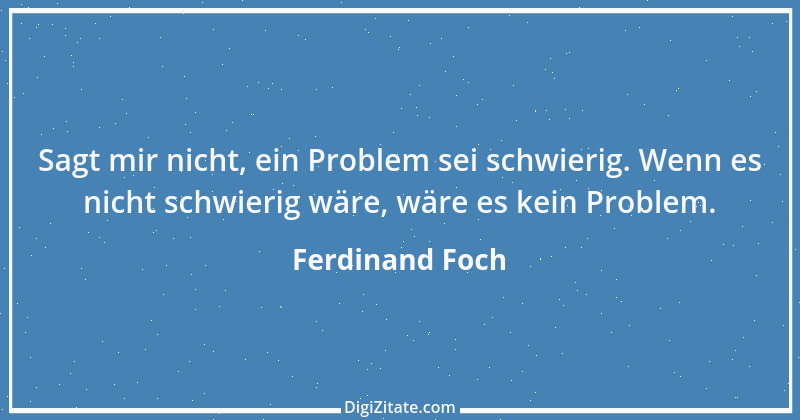 Zitat von Ferdinand Foch 1