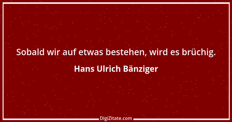 Zitat von Hans Ulrich Bänziger 148