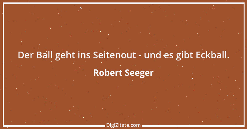 Zitat von Robert Seeger 7