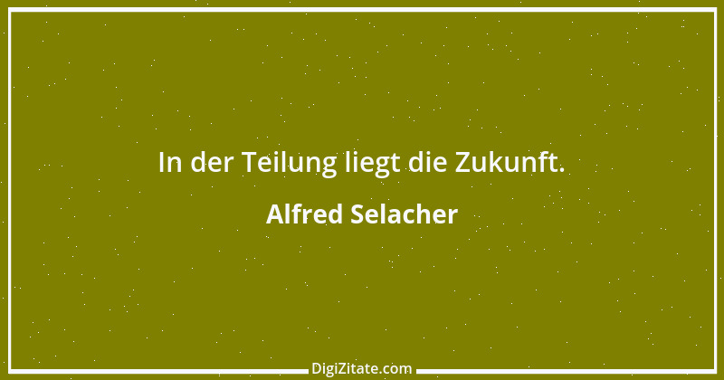 Zitat von Alfred Selacher 163