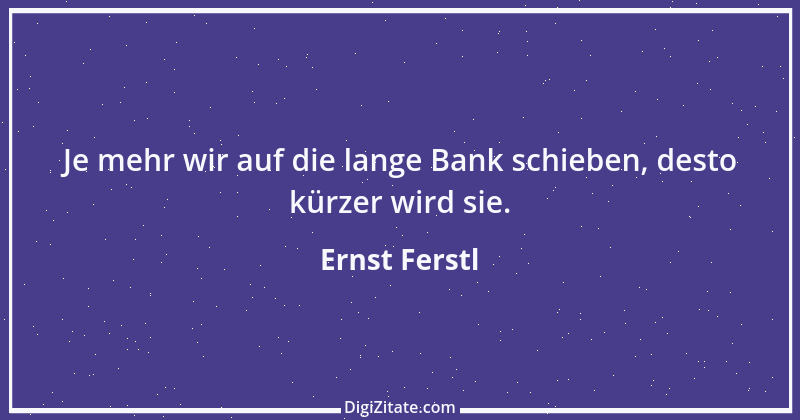 Zitat von Ernst Ferstl 2280