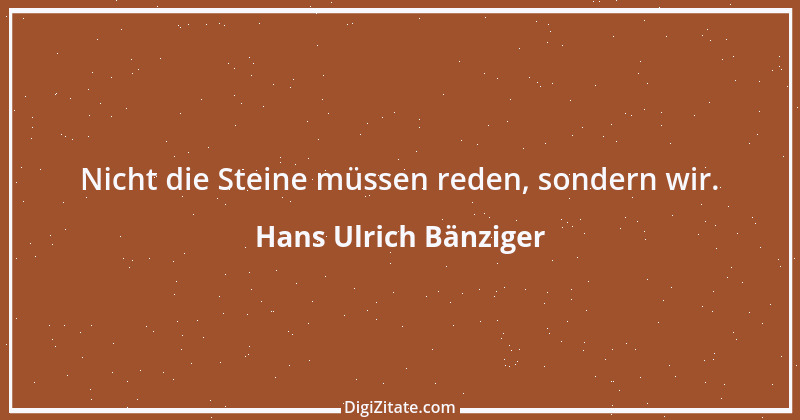 Zitat von Hans Ulrich Bänziger 149