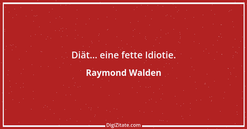 Zitat von Raymond Walden 312