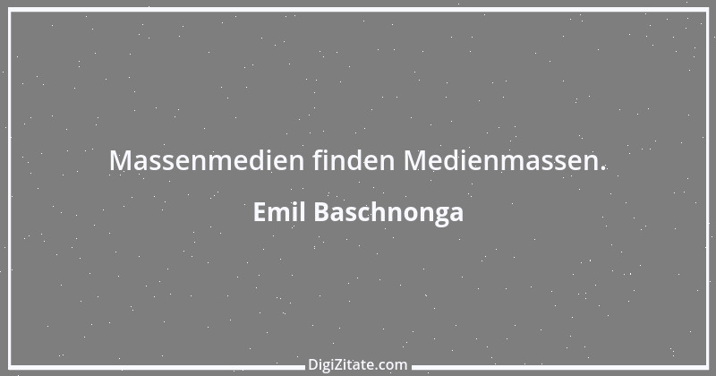 Zitat von Emil Baschnonga 236