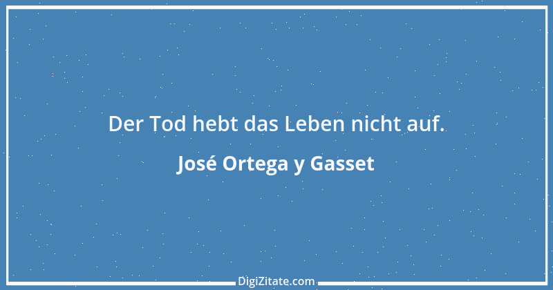 Zitat von José Ortega y Gasset 50