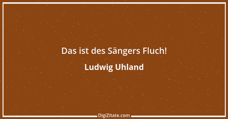 Zitat von Ludwig Uhland 43