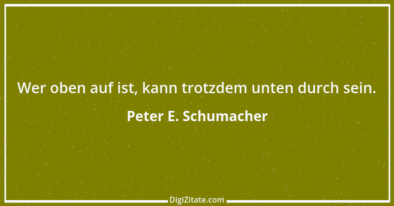 Zitat von Peter E. Schumacher 645