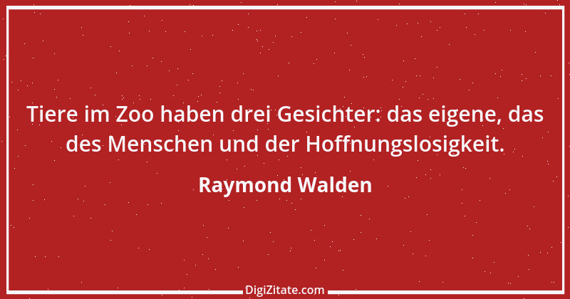 Zitat von Raymond Walden 313