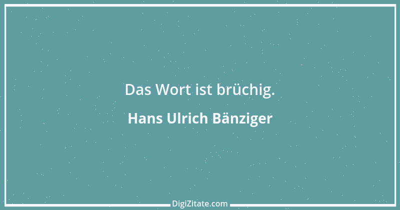 Zitat von Hans Ulrich Bänziger 151