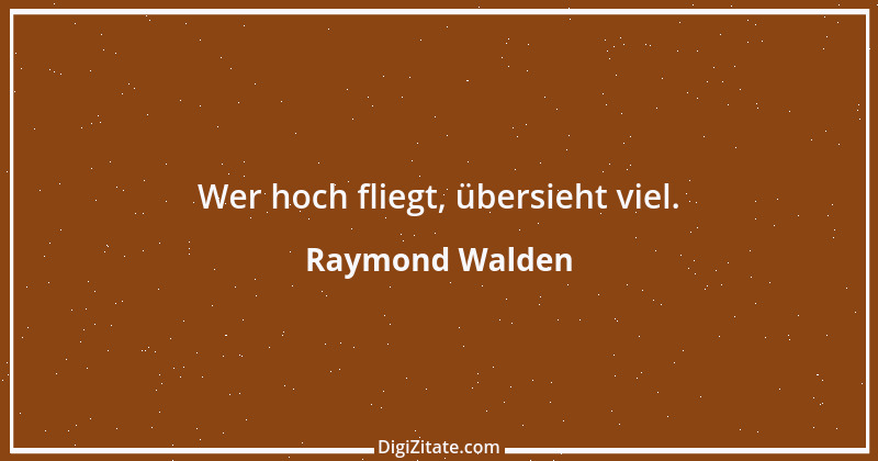 Zitat von Raymond Walden 314