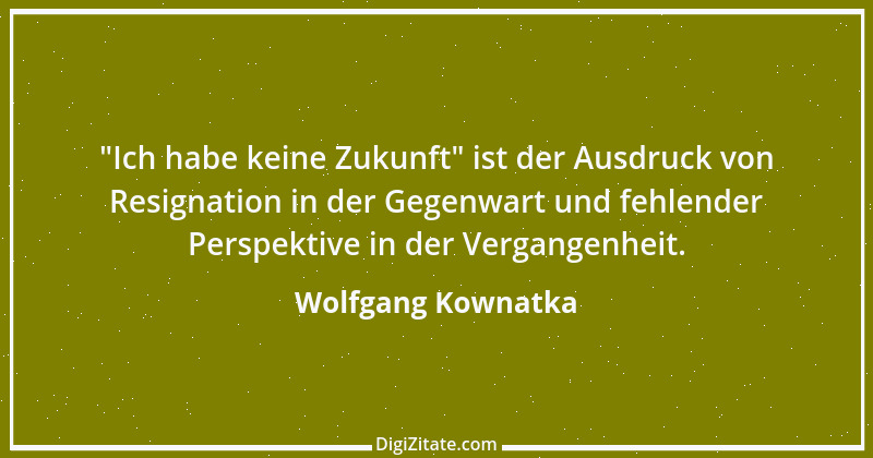 Zitat von Wolfgang Kownatka 85