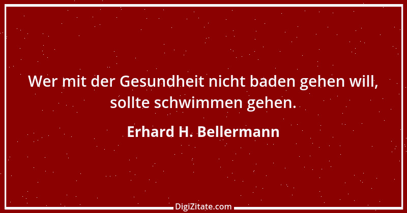 Zitat von Erhard H. Bellermann 356