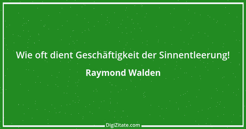 Zitat von Raymond Walden 315