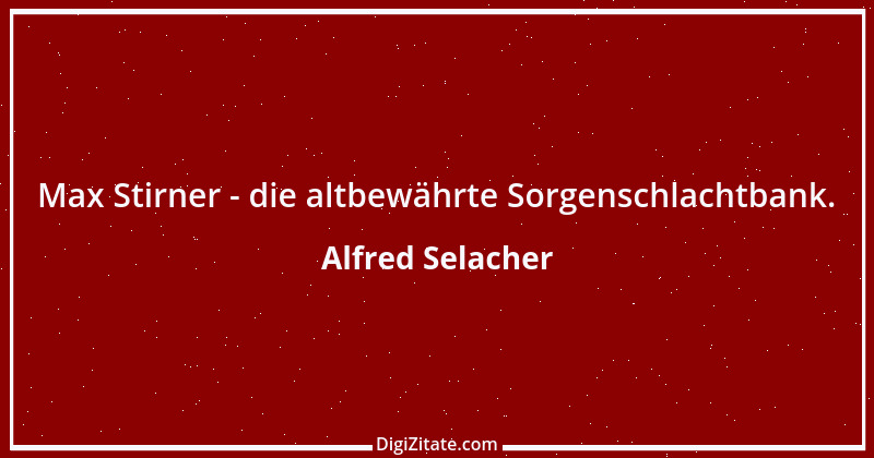 Zitat von Alfred Selacher 167