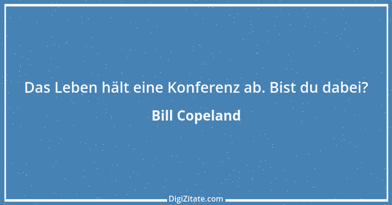 Zitat von Bill Copeland 1