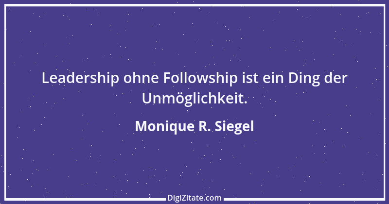 Zitat von Monique R. Siegel 1