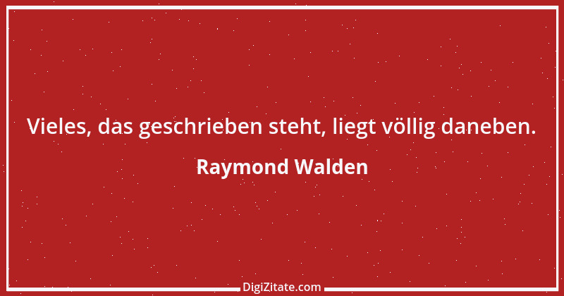 Zitat von Raymond Walden 316