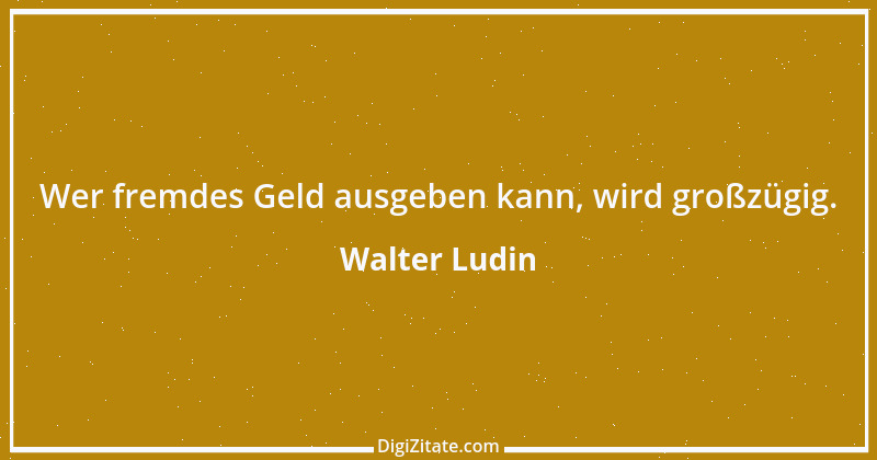 Zitat von Walter Ludin 346