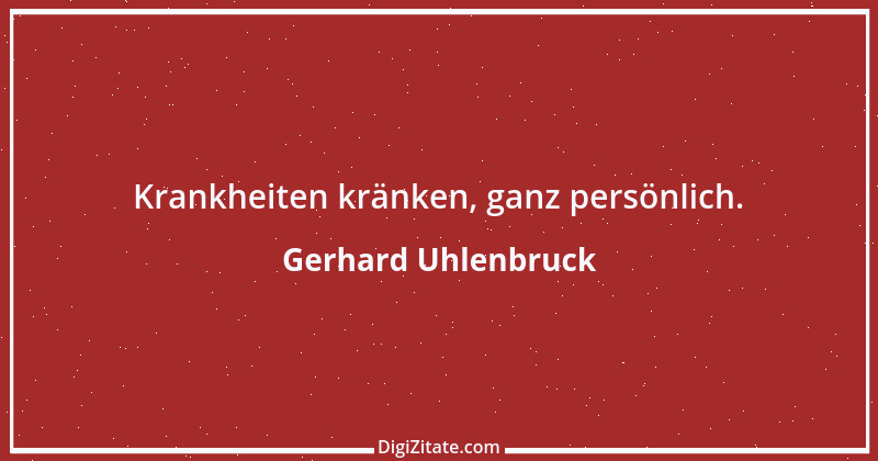 Zitat von Gerhard Uhlenbruck 665