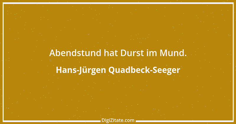 Zitat von Hans-Jürgen Quadbeck-Seeger 473