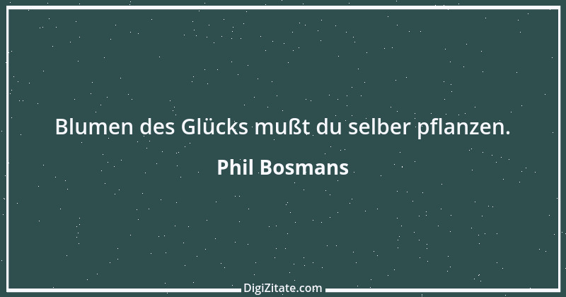 Zitat von Phil Bosmans 99