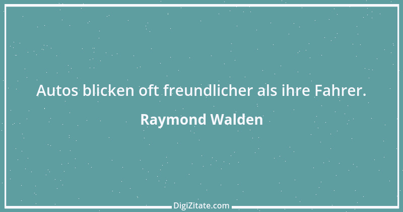 Zitat von Raymond Walden 318