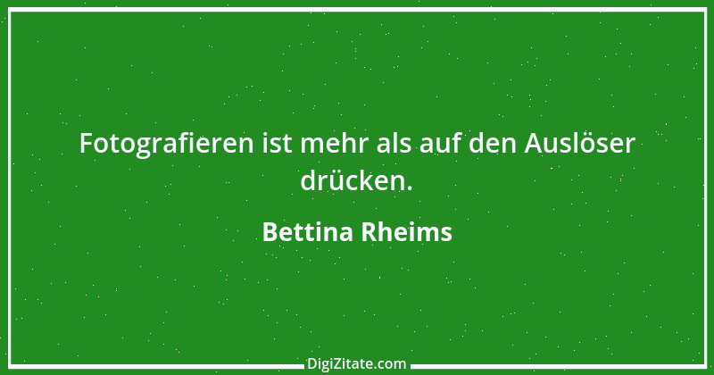 Zitat von Bettina Rheims 1