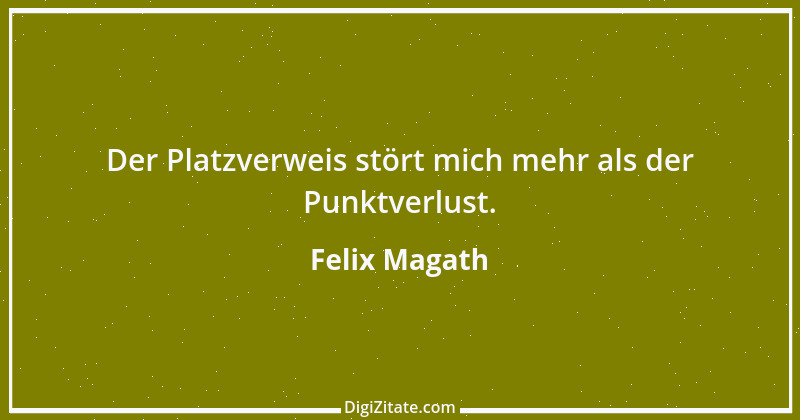 Zitat von Felix Magath 7