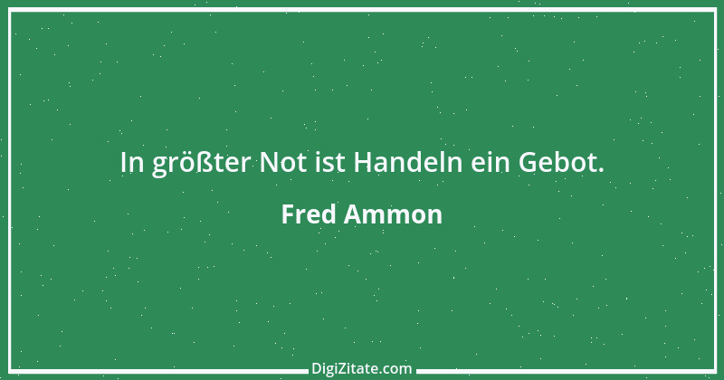 Zitat von Fred Ammon 162