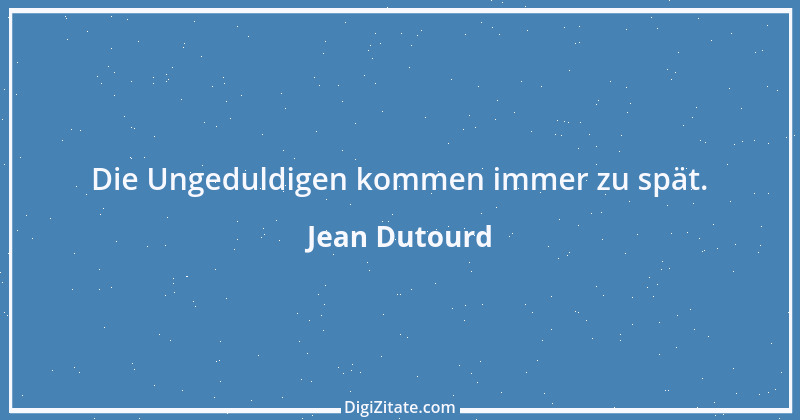 Zitat von Jean Dutourd 2