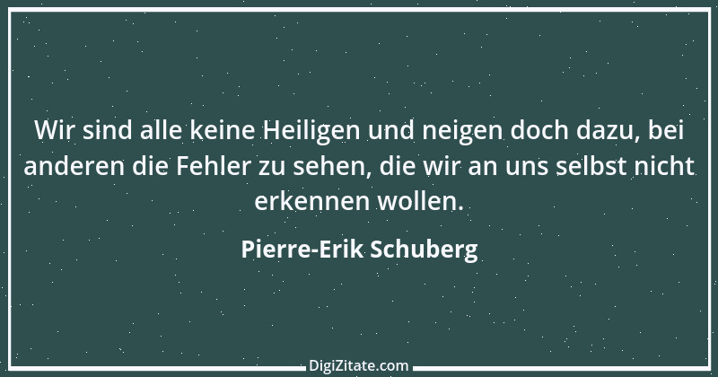 Zitat von Pierre-Erik Schuberg 7