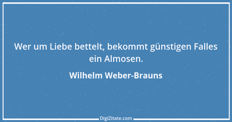 Zitat von Wilhelm Weber-Brauns 51