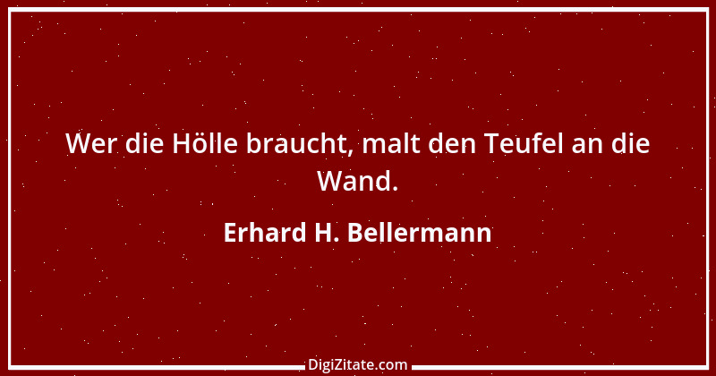 Zitat von Erhard H. Bellermann 360