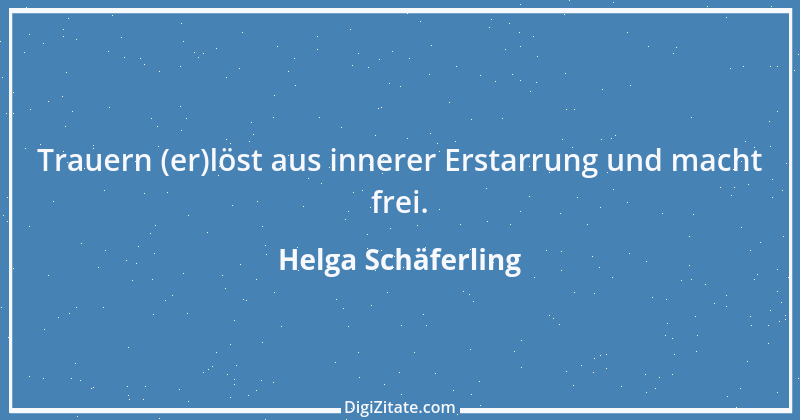 Zitat von Helga Schäferling 601