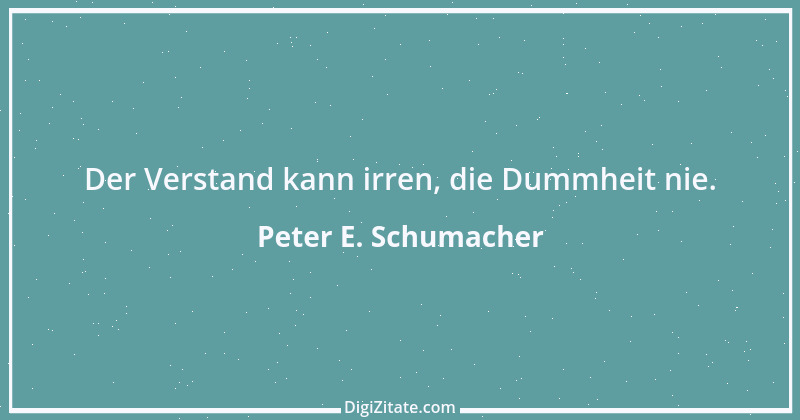 Zitat von Peter E. Schumacher 651