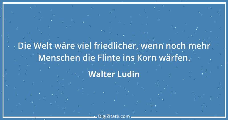 Zitat von Walter Ludin 1348