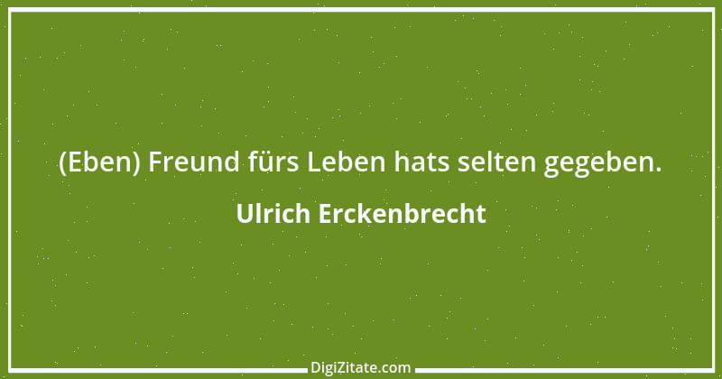 Zitat von Ulrich Erckenbrecht 350