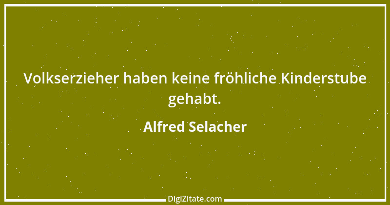 Zitat von Alfred Selacher 172