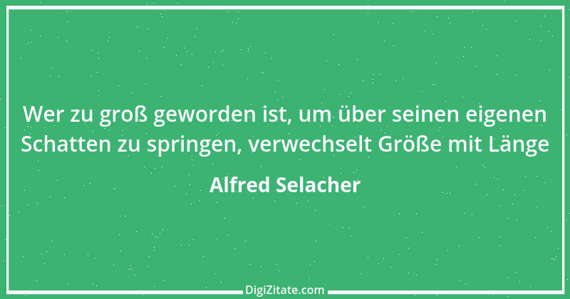 Zitat von Alfred Selacher 173