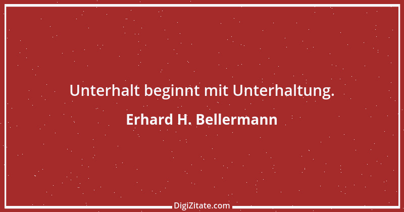 Zitat von Erhard H. Bellermann 363