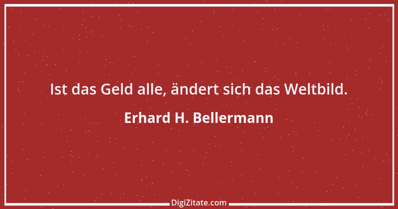 Zitat von Erhard H. Bellermann 364