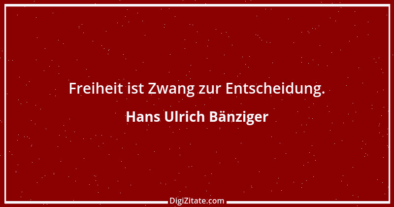 Zitat von Hans Ulrich Bänziger 160