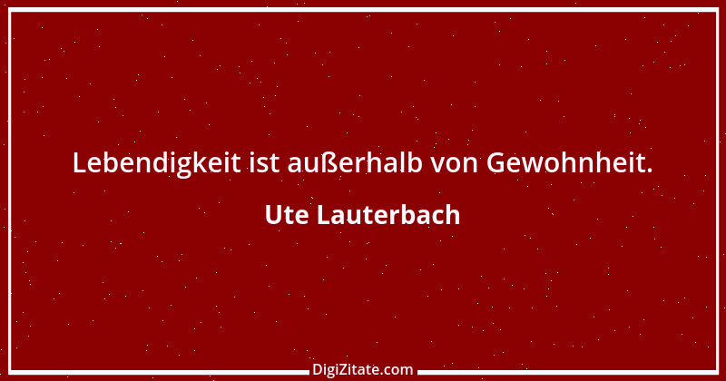 Zitat von Ute Lauterbach 140