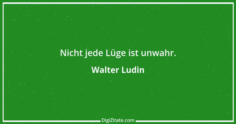 Zitat von Walter Ludin 1352