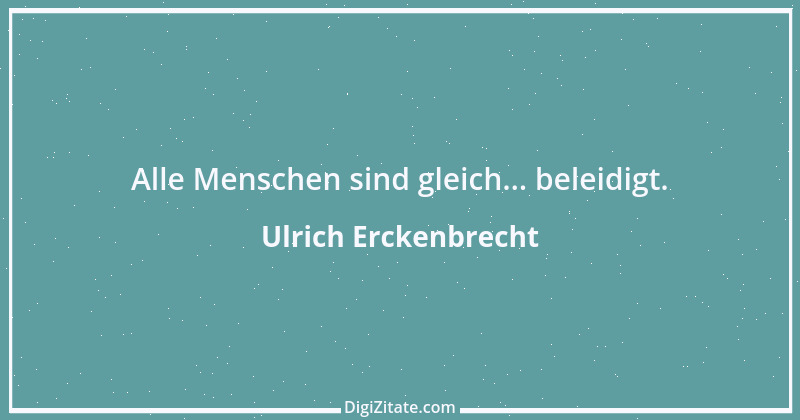 Zitat von Ulrich Erckenbrecht 354