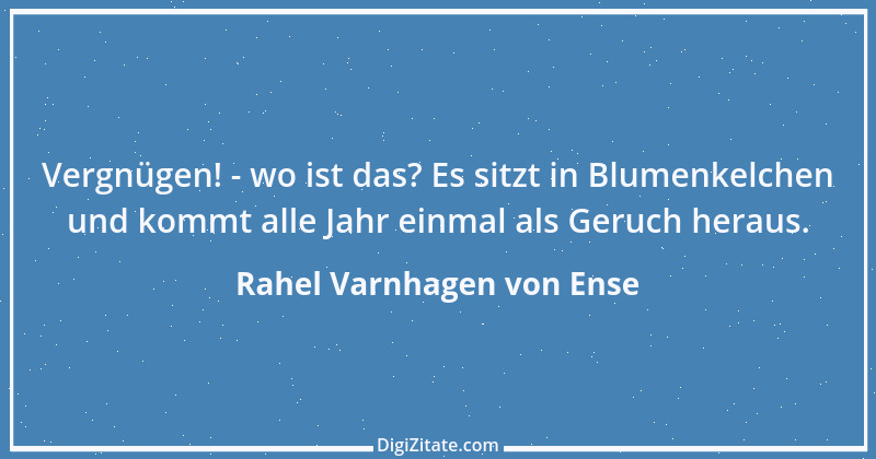 Zitat von Rahel Varnhagen von Ense 40