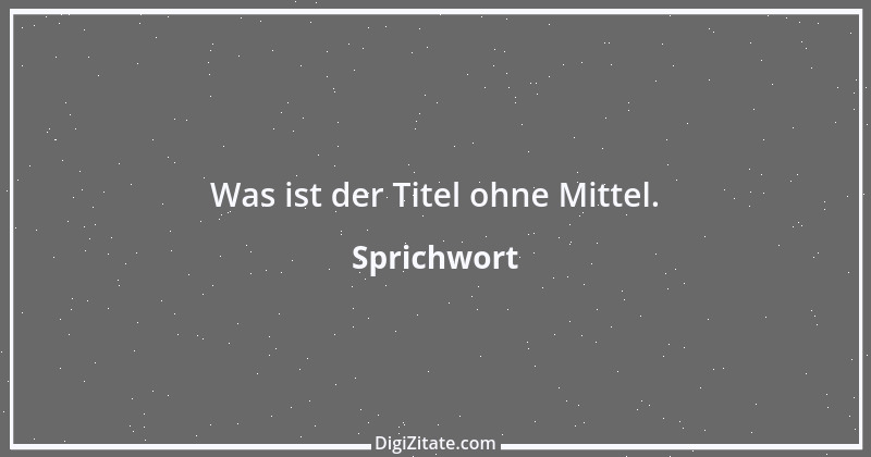 Zitat von Sprichwort 7844